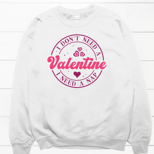 I Don't Need a Valentine Graphic Tee Sweatshirt