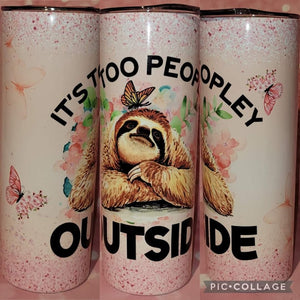 It's Too Peopley Outside Tumbler