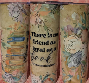 There is no Friend as Loyal as a Book Tumbler