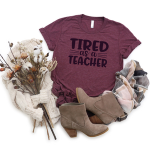 Tired As a Teacher - Ink Deposited Graphic Tee